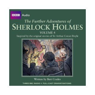 The Further Adventures of Sherlock Holmes: Volume 4 (Three BBC Radio Full Cast Dramas) (BBC Audio): Bert Coules, Clive Merrison, Paul Magrs, Full Cast: 9781408427323: Books