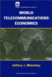 World Telecommunications Economics (I E E Telecommunications Series): J.J. Wheatley: 9780852969366: Books