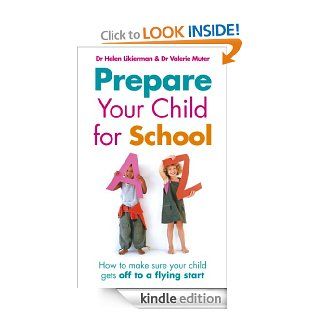 Prepare Your Child for School How to make sure your child gets off to a flying start eBook Valerie Muter, Dr Helen Likierman Kindle Store