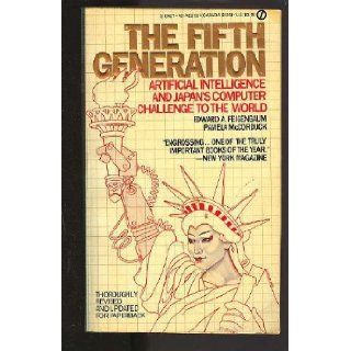 The Fifth Generation: Edward A. Feigenbaum, Pamela McCorduck: 9780451152640: Books