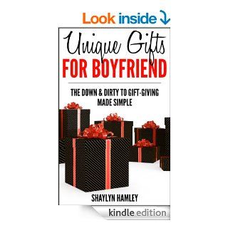 Unique Gift Ideas for Boyfriend: The Down & Dirty to Gift Giving Made simple eBook: Shaylyn Hamley, Jonne Tanninen, Ville Kopakkala: Kindle Store