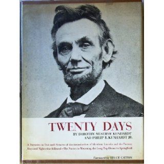 TWENTY DAYS: A Narrative in Text and Pictures of the Assassination of Abraham Lincoln and the 20 Days and Nights that Followed   The Nation in Mourning, the Long Trip Home to Springfield: Dorothy Meserve Kunhardt, Philip B Kunhardt Jr, Bruce Catton: Books
