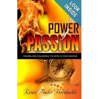 The Power of Passion: Finding and Following the Path to Your Passion: Renee Fowler Hornbuckle: 9781480042056: Books
