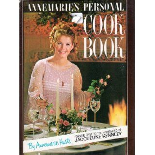 ANNEMARIE'S PERSONAL COOK BOOK FORMER CHEF TO THE HOUSEHOLD OF JACQUELINE KENNEDY: ANNEMARIE HUSTE: Books
