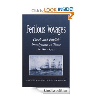 Perilous Voyages Czech and English Immigrants to Texas in the 1870s (Centennial Series of the Association of Former Students, Texas A&M University) eBook Lawrence H. Konecny, Clinton Machann Kindle Store
