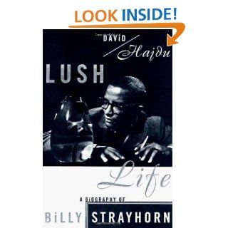 Lush Life: A Biography of Billy Strayhorn: David Hajdu: 9780374194383: Books