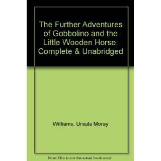 The Further Adventures of Gobbolino and the Little Wooden Horse: Ursula Moray Williams, June Whitfield: 9780754050704: Books