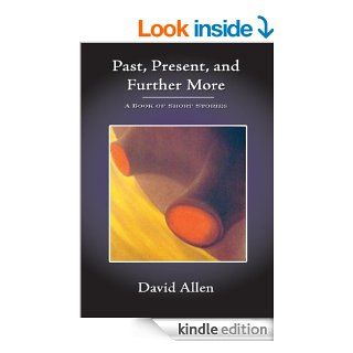 Past, Present, and Further More: A Book of Short Stories eBook: David Allen: Kindle Store