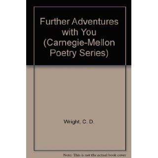 Further Adventures with You (Carnegie Mellon Poetry Series): C. D. Wright: 9780887480560: Books
