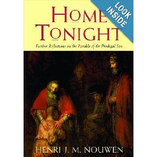Home Tonight: Further Reflections on the Parable of the Prodigal Son: Henri J. M. Nouwen: 9780232527735: Books