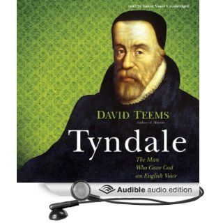 Tyndale: The Man Who Gave God an English Voice (Audible Audio Edition): David Teems, Simon Vance: Books