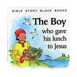 The Boy, The: Who Gave His Lunch to Jesus (Bible Story Block Book): 9781859851456: Books