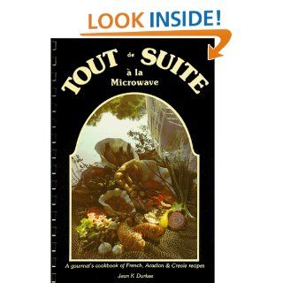 Tout de Suite a la Microwave I : A gourmet's cookbook of French, Acadian and Creole recipes: Jean K. Durkee: 9780960536207: Books