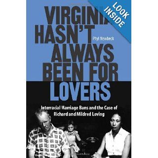 Virginia Hasn't Always Been for Lovers: Interracial Marriage Bans and the Case of Richard and Mildred Loving: Phyl Newbeck: 9780809328574: Books
