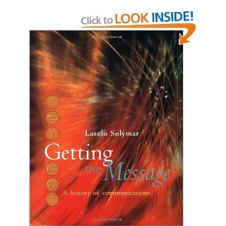 Getting the Message: A History of Communications: Laszlo Solymar: 9780198503330: Books