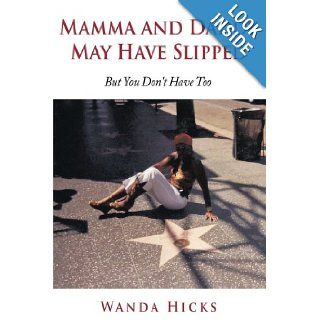 Mamma and Daddy May Have Slipped: But You Don't Have Too!: Wanda Hicks: 9781449044947: Books