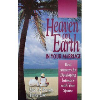 Having Heaven on Earth in Your Marriage Answers for Developing Intimacy with Your Spouse Mack Timberlake, Brenda Timberlake 9780892746415 Books
