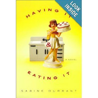 Having It and Eating It Sabine Durrant 9781573222150 Books