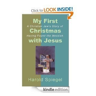 My First Christmas with Jesus: A Christian Jew's Story of Having Found the Messiah   Kindle edition by Harold Spiegel, Robert Alan King. Religion & Spirituality Kindle eBooks @ .