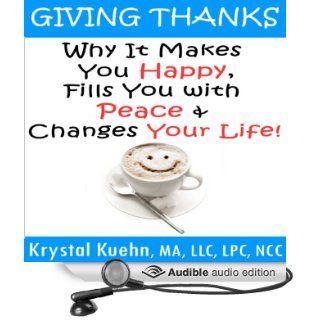 Giving Thanks: Why It Makes You Happy, Fills You With Peace and Changes Your Life! (Audible Audio Edition): Krystal Kuehn, Doug Hannah: Books