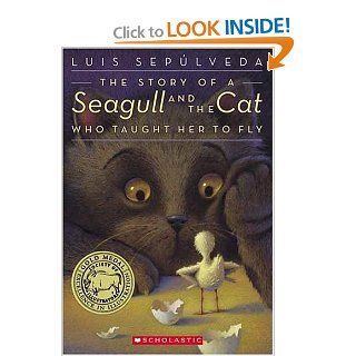 The Story Of A Seagull And The Cat Who Taught Her To Fly Luis Sepulveda, Chris Sheban 9780439401876 Books