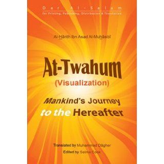 At twahum (Visualization) Mankind's Journey to the Hereafter: Al harith Ibn Asad al Muhasibi: Books