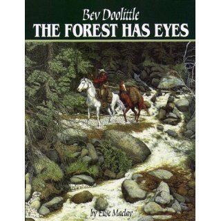 The Forest Has Eyes: Bev Doolittle, Elise MacLay: 9780867130553: Books