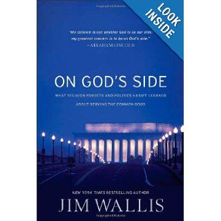 On God's Side: What Religion Forgets and Politics Hasn't Learned about Serving the Common Good: Jim Wallis: 9781587433375: Books
