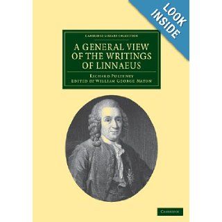 A General View of the Writings of Linnaeus: To Which is Annexed the Diary of Linnaeus, Written by Himself, and Now Translated into English, from theLibrary Collection   Botany and Horticulture): Richard Pulteney, Carl Linnaeus, William George Maton: 978110