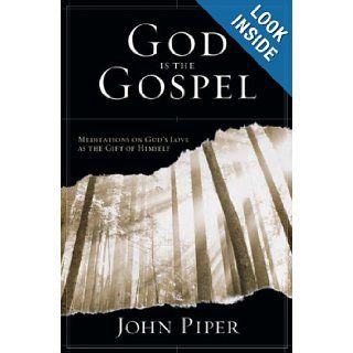 God Is the Gospel: Meditations on God's Love as the Gift of Himself: John Piper: 9781844741090: Books