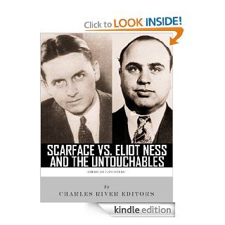 Scarface vs. Eliot Ness and the Untouchables: The Lives and Legacies of Al Capone and Eliot Ness   Kindle edition by Charles River Editors. Biographies & Memoirs Kindle eBooks @ .