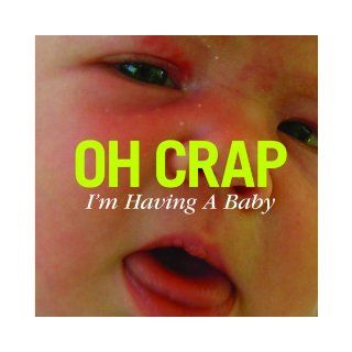 Oh Crap, I'm Having a Baby!: Anna McAllister & Mike Strassburger: 9781601672186: Books