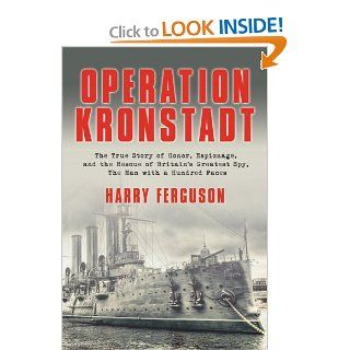 Operation Kronstadt: The True Story of Honor, Espionage, and the Rescue of Britain's Greatest SpyThe Man with a Hundred Faces (9781590202296): Harry Ferguson: Books