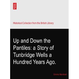 Up and Down the Pantiles: a Story of Tunbridge Wells a Hundred Years Ago.: Emma Marshall: Books