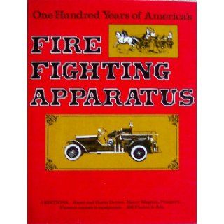 One Hundred (100) Years Of America's Fire Fighting Apparatus: Phil Da Costa: Books