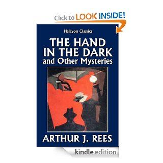 The Hand in the Dark and Other Mysteries by Arthur J. Rees (Halcyon Classics) eBook: John Rea Watson, Arthur J. Rees: Kindle Store