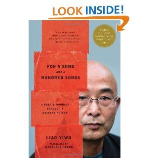 For a Song and a Hundred Songs: A Poet's Journey through a Chinese Prison: Liao Yiwu, Wenguang Huang: 9780547892634: Books