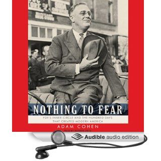 Nothing to Fear: FDR's Inner Circle and the Hundred Days That Created Modern America (Audible Audio Edition): Adam Cohen, Norman Dietz: Books