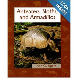 Anteaters, Sloths, and Armadillos (Animals in Order): Ann O. Squire: 9780531115152: Books