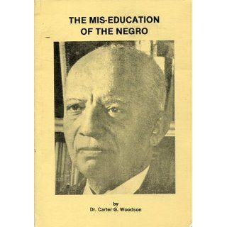 The mis education of the Negro: Carter Godwin Woodson: Books