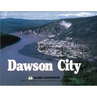 Dawson City (Alaska Geographic) Mike Doogan, Alaska Northwest Publishing, Alaska Geographic Association, Penny Rennick 9780882401850 Books