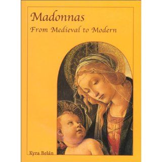 Madonnas : From Medieval to Modern (Temporis Series): Kyra Belan: 9781859957936: Books
