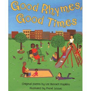 Good Rhymes, Good Times: Original Poems: Lee Bennett Hopkins, Frane Lessac: 9780060235000: Books