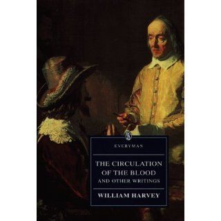 The Circulation of the Blood and Other Writings (Everyman Library): William Harvey, Kenneth J. Franklin, Andrew Wear: 9780460873628: Books