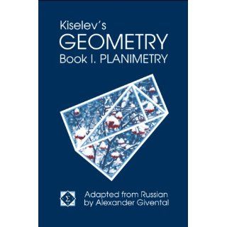 Kiselev's Geometry / Book I. Planimetry A. P. Kiselev, Alexander Givental 9780977985203 Books
