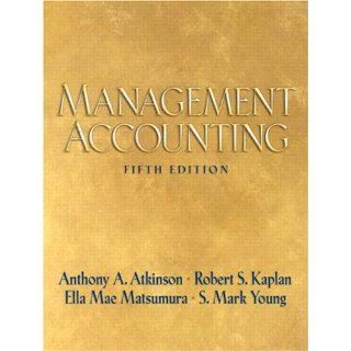 Management Accounting (5th Edition): Anthony A. Atkinson, Robert S. Kaplan, Ella Mae Matsumura, S. Mark Young: 9780136005315: Books
