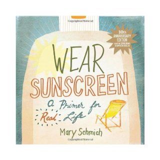 Wear Sunscreen: A Primer for Real Life: Mary Schmich: Books