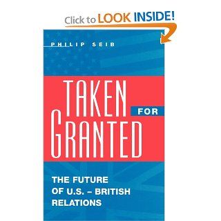 Taken For Granted: The Future of U.S. British Relations (Medicine; 209): 9780275963552: Social Science Books @