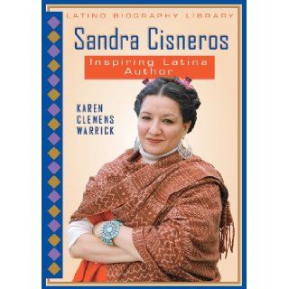 Sandra Cisneros: Inspiring Latina Author (Latino Biography Library): Karen Clemens Warrick: 9780766031623: Books