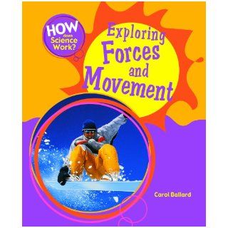 Exploring Forces and Movement (How Does Science Work?) Carol Ballard 9781404242777 Books